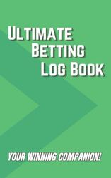 Ultimate Betting Log Book- Your Winning Companion!: Betting Log Book for All Sports| Football, Basketball, Soccer, Hockey, Cricket, Horse Betting, Casino and Many More| 109 Pages| 102 Bets| 5x8 Inches