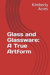 Glass and Glassware: A True Artform