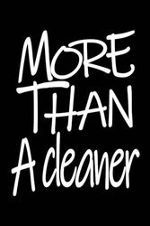 More than A Cleaner Notebook: This More than a Cleaner Cleaner Notebook Creative Blank Lined Journal Notebook Inspirational Gift for Cleaner Cleaner 6 X 9 Inches 120 White Lined Pages