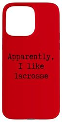 Apparently I Like Lacrosse Funny Mom Dad Sister Brother Fan Case for iPhone 15 Pro Max