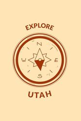 Utah Blank Lined Journal: Explore Compass Themed Notebook for Travel Lovers, 120 Pages 6 x 9 inches