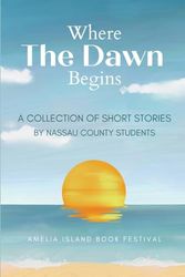 Where The Dawn Begins: A Collection of Short Stories by Nassau County Students