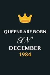 Queens Are Born In December 1984: Cute Notebook Journals, Funny Blank Lined Notebook For Women, Journaling and Writing Notes Gifts Birthday Women, Gift ... Christmas/Birthday Journal For Women