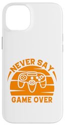 Never Say Game Over Funny Gaming Quotes Gift for Gamers Custodia per iPhone 14 Plus