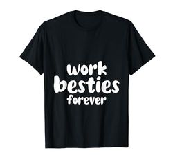 Work Besties Forever Camiseta