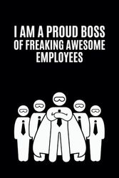 I am a Proud Boss of Freaking Awesome Employees: Funny Lined Notebook for Work || Humor Office Journal || Gift Ideas for National Boss's Day
