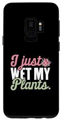 Custodia per Galaxy S9 Ho appena bagnato le mie piante Giardiniere botanico Piante da giardinaggio