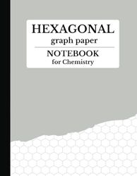 Hexagonal Graph Paper Notebook For Chemistry: Useful for notes, laboratory practice and test preparation, 8.5x11 inches, 110 pages