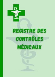 Registre des contrôles médicaux: Destiné aux entreprises pour le suivi des visites médicales du personnel. Simple, pratique et facile à remplir