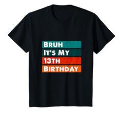 Niños Camiseta Bruh It's My 13th Birthday, 13 años Camiseta