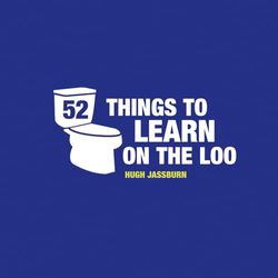 52 Things to Learn on the Loo: Things to Teach Yourself While You Poo