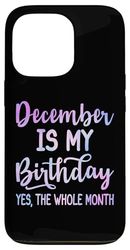 December Is My Birthday The Whole Month Funny December Case for iPhone 13 Pro