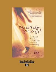 Why Walk When You Can Fly? (Easyread Large Edition): Soar Beyond Your Fears and Love Yourself and Others Unconditionally