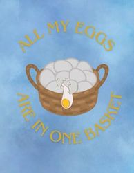 All my eggs in one basket: A journal