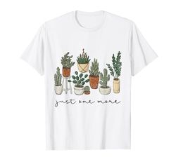 Just One More Plant , Plant Lady , Gardening Crazy Plant Lad T-Shirt
