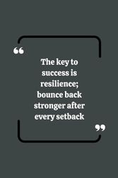 The key to success is resilience; bounce back stronger after every setback: motivational notebook with blank line pages to write