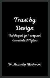 Trust by Design: The Blueprint for Transparent, Accountable AI Systems