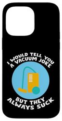 I Would Tell You A Vacuum Joke But They Always Suck - Custodia per iPhone 14 Pro Max