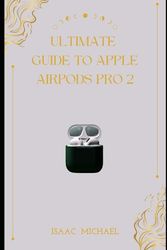 ULTIMATE GUIDE TO APPLE AIRPODS PRO 2