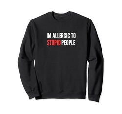 Soy alérgico a las personas estúpidas Sudadera
