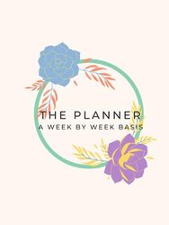 The Planner: A Week by Week Basis