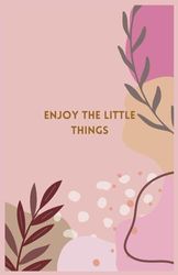 Lined Journal: Enjoy the little things