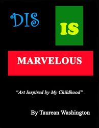 Dis is Marvelous: Art Inspired by My Childhood