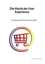 Die Macht der User Experience: So steigern Sie Ihre Conversion-Rate