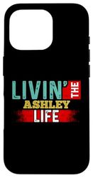 Livin' The ASHLEY Life T-Shirt Name ASHLEY Case for iPhone 16 Pro