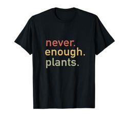 Never Enough Plants Plant Lover T-Shirt