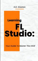 Learning FL Studio:: Your Guide To Master The DAW