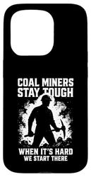 Coal Miners Stay Tough Inspirational Underground Mining Case for iPhone 15 Pro