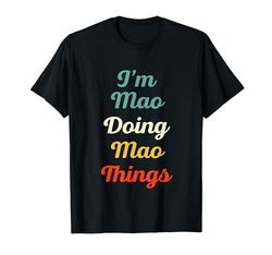 I'M Mao Doing Mao Things Personalizado Divertido Nombre Mao Camiseta
