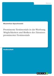 Prominente Testimonials in der Werbung. Möglichkeiten und Risiken des Einsatzes prominenter Testimonials