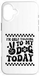 I'm Only Talking To My Dog Today, cane divertente amante dei cani Custodia per iPhone 16 Plus