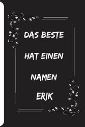 Das Beste hat einen Namen Erik: Personalisiertes Namen Notizbuch für Erik| Liniertes Notizbuch für Jungen und Männer namens Erik