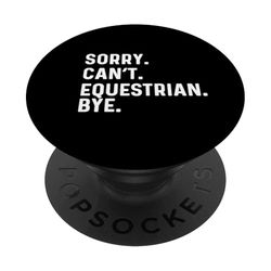 Sorry Can't Equestrian Bye - Caballo Doma Vaquero Vaquera PopSockets PopGrip Adhesivo