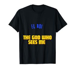 EL ROI. El Dios que me ve. ¡Dios te ve! Cristiano, Alegría Camiseta