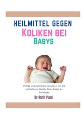 Heilmittel gegen Koliken bei Babys: Ruhige und natürliche Lösungen, um die schlaflosen Nächte Ihres Babys zu beruhigen