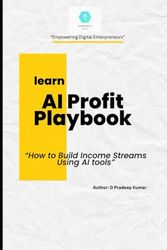 AI Profit Playbook: Earn $50k-2l per Month Using ChatGPT, Midjourney & Automation Beginner-Friendly Guide with Prompts & Templates