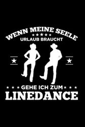 Wenn Meine Seele Urlaub Braucht Gehe Ich Zum Linedance: Lustiger Line Dance Spruch Tanzen Liebhaber Tänzer, Notizbuch Liniert A5 Format Mit 120 Seiten