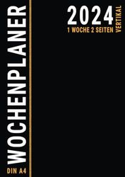 Wochenplaner 2024 A4: 1 Woche 2 Seiten Vertikal mit Uhrzeiten und To Do liste für Büro Business | Deutsch Groß Schwarz