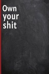 Own your shit journal: lined notebook/diary gift, 110 pages 6x9, soft cover, matte finish