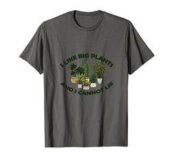 Me gustan las plantas grandes y no puedo mentir Camiseta