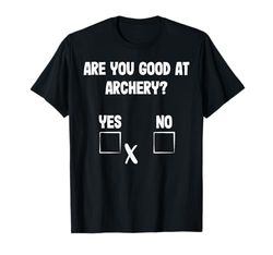 Archer Sarcasmo Sei bravo in Tiro con l'arco? Divertente Caccia con l'arco Maglietta