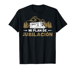 Camping Mi Plan Jubilación Igual Autocaravana Humorístico Camiseta