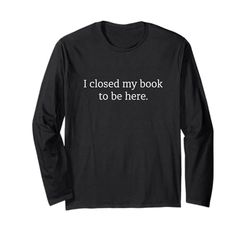 Ho chiuso il mio libro per essere qui Maglia a Manica