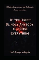 If You Trust Blindly, You Lose Everything