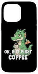 OK But First Coffee Lover Dragon Tired Sleepy Work Funny Fun Case for iPhone 14 Pro Max