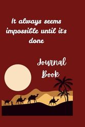 It always seems impossible until it's done - Journal Book ,Note Book for students and adults , 200 pages , Size- 6*9 with quality cover page